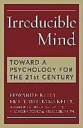 Irreducible Mind: Toward a Psychology for the 21st Century