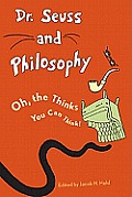 Dr Suess & Philosophy Oh the Thinks You Can Think
