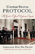 United States Protocol: The Guide to Official Diplomatic Etiquette