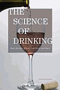 The Science of Drinking: How Alcohol Affects Your Body and Mind