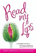 Read My Lips A Complete Guide to Vaginal & Vulvar Health Culture & Pleasure