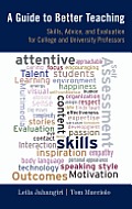 A Guide to Better Teaching: Skills, Advice, and Evaluation for College and University Professors