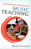 Introduction to Effective Music Teaching: Artistry and Attitude