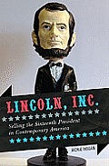 Lincoln, Inc.: Selling the Sixteenth President in Contemporary America