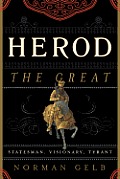 Herod the Great Statesman Visionary Tyrant