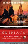 Skipjack The Story of Americas Last Sailing Oystermen