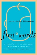 First Words: A Parent's Step-By-Step Guide to Helping a Child with Speech and Language Delays