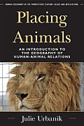 Placing Animals An Introduction To The Geography Of Human Animal Relations