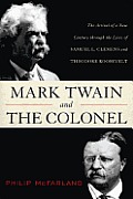 Mark Twain & the Colonel Samuel L Clemens Theodore Roosevelt & the Arrival of a New Century