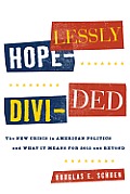 Hopelessly Divided The New Crisis in American Politics & What It Means for 2012 & Beyond