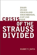 Crisis of the Strauss Divided: Essays on Leo Strauss and Straussianism, East and West