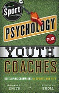 Sport Psychology For Youth Coaches Developing Champions In Sports & Life