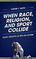 When Race, Religion, and Sport Collide: Black Athletes at Byu and Beyond