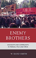 Enemy Brothers: Socialists and Communists in France, Italy, and Spain