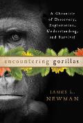 Encountering Gorillas: A Chronicle of Discovery, Exploitation, Understanding, and Survival