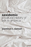 Sexidemic: A Cultural History of Sex in America