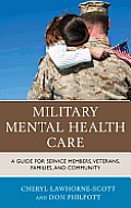 Military Mental Health Care: A Guide for Service Members, Veterans, Families, and Community