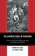 The Japanese Family in Transition: From the Professional Housewife Ideal to the Dilemmas of Choice