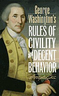 George Washingtons Rules of Civility & Decent Behavior