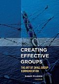 Creating Effective Groups: The Art of Small Group Communication, Third Edition
