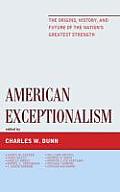 American Exceptionalism: The Origins, History, and Future of the Nation's Greatest Strength