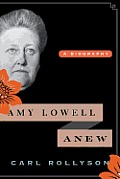 Amy Lowell Anew: A Biography