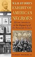 W. E. B. Dubois's Exhibit of American Negroes: African Americans at the Beginning of the Twentieth Century