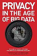 Privacy in the Age of Big Data: Recognizing Threats, Defending Your Rights, and Protecting Your Family