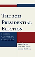 The 2012 Presidential Election: Forecasts, Outcomes, and Consequences