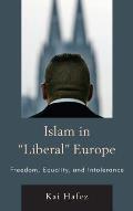 Islam in Liberal Europe: Freedom, Equality, and Intolerance
