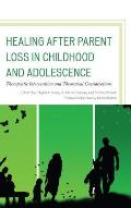 Healing after Parent Loss in Childhood and Adolescence: Therapeutic Interventions and Theoretical Considerations