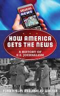 How America Gets the News: A History of U.S. Journalism
