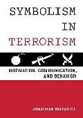 Symbolism in Terrorism: Motivation, Communication, and Behavior
