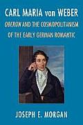 Carl Maria von Weber: Oberon and Cosmopolitanism in the Early German Romantic