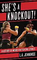 She's a Knockout!: A History of Women in Fighting Sports