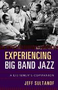 Experiencing Big Band Jazz: A Listener's Companion