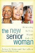The New Senior Woman: Reinventing the Years Beyond Mid-Life