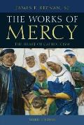The Works of Mercy: The Heart of Catholicism