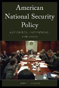 American National Security Policy Authorities Institutions & Cases