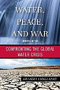 Water, Peace, and War: Confronting the Global Water Crisis, Updated Edition