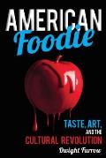 American Foodie: Taste, Art, and the Cultural Revolution