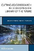 Cutting-Edge Research in Developing the Library of the Future: New Paths for Building Future Services