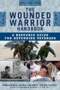 The Wounded Warrior Handbook: A Resource Guide for Returning Veterans, Updated Second Edition