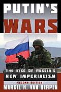 Putin's Wars: The Rise of Russia's New Imperialism, Second Edition