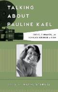 Talking about Pauline Kael: Critics, Filmmakers, and Scholars Remember an Icon