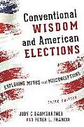 Conventional Wisdom & American Elections Exploding Myths & Misconceptions