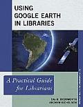 Using Google Earth in Libraries: A Practical Guide for Librarians