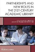 Partnerships and New Roles in the 21st-Century Academic Library: Collaborating, Embedding, and Cross-Training for the Future