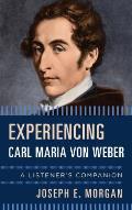 Experiencing Carl Maria Von Weber: A Listener's Companion