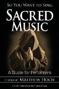 So You Want to Sing Sacred Music: A Guide for Performers Volume 6